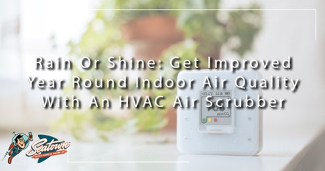 Featured image for “Rain Or Shine: Get Improved Year Round Indoor Air Quality With An HVAC Air Scrubber”